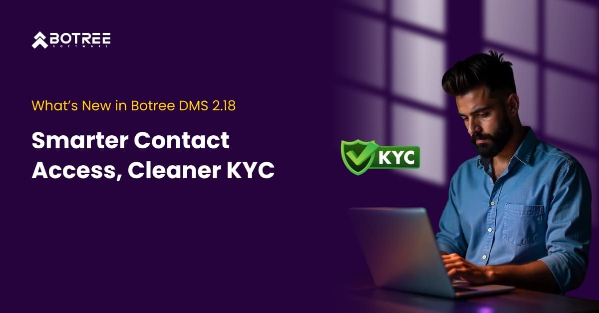 Smarter Contact Access & Cleaner KYC: What’s New in DMS 2.18